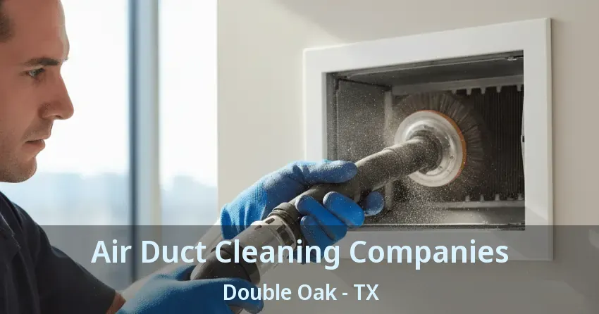 Air Duct Cleaning Companies Double Oak - TX