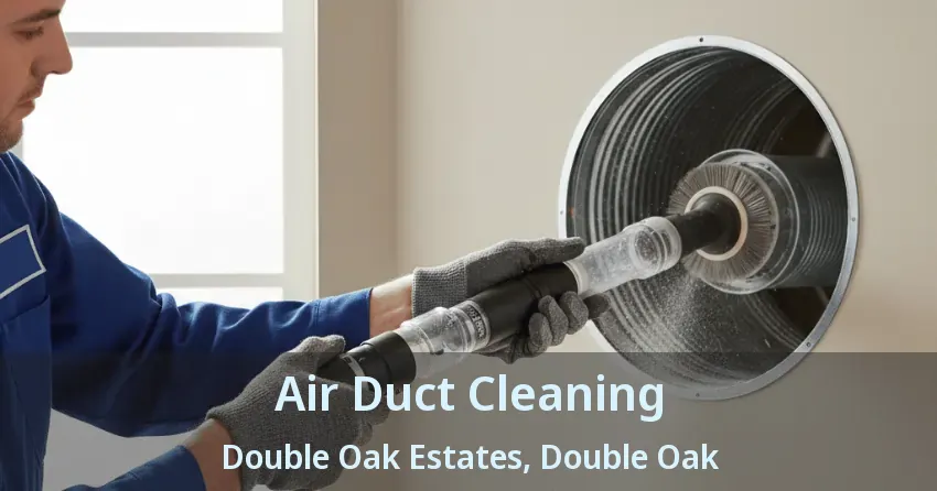 Air Duct Cleaning Double Oak Estates, Double Oak - TX