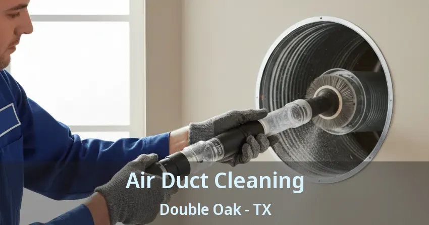 Air Duct Cleaning Double Oak - TX