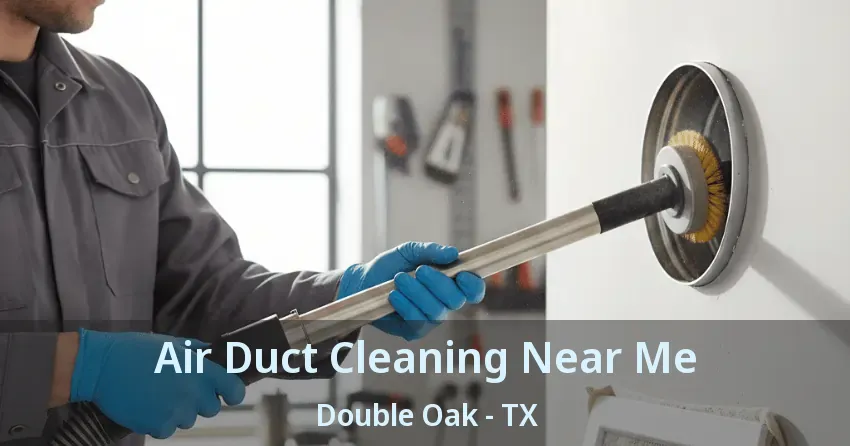 Air Duct Cleaning Near Me Double Oak - TX