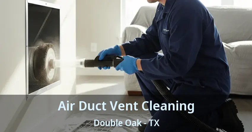 Air Duct Vent Cleaning Double Oak - TX Air Duct Vent Cleaning Double Oak - TX