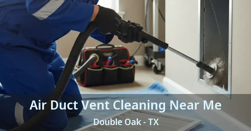 Air Duct Vent Cleaning Near Me Double Oak - TX