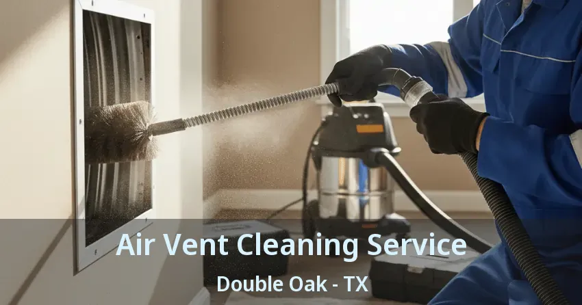 Air Vent Cleaning Service Double Oak - TX