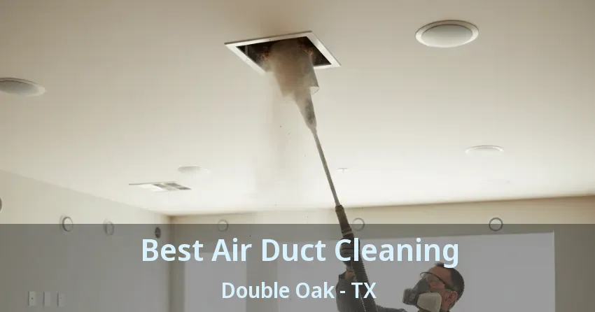 Best Air Duct Cleaning Double Oak - TX