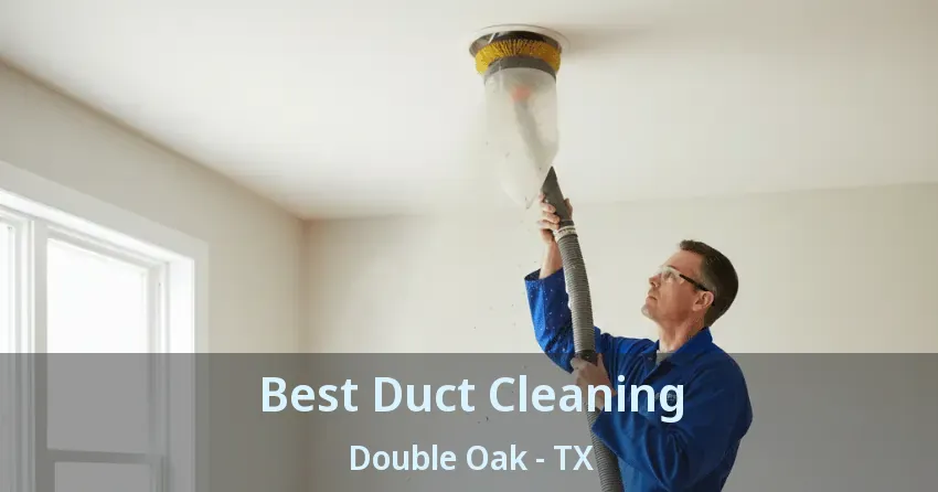 Best Duct Cleaning Double Oak - TX
