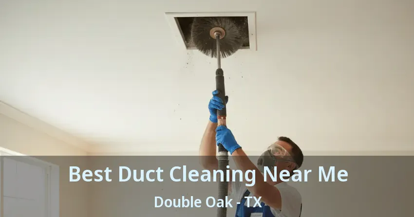 Best Duct Cleaning Near Me Double Oak - TX