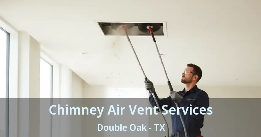 Chimney Air Vent Services Double Oak - TX Chimney Air Vent Services Double Oak - TX