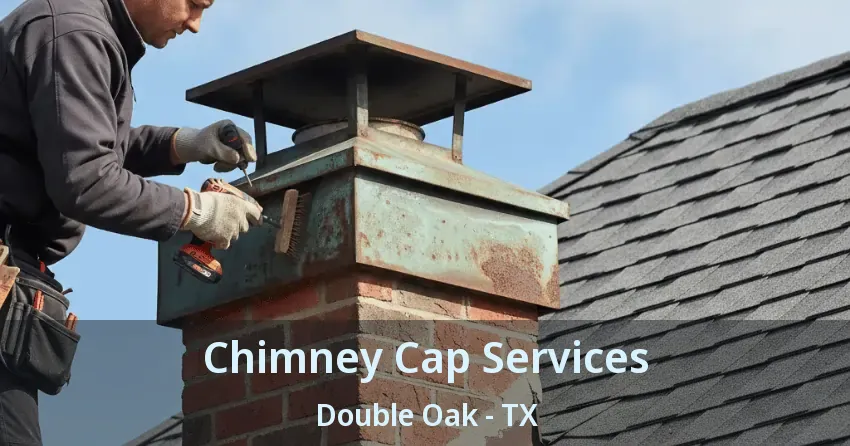 Chimney Cap Services Double Oak - TX