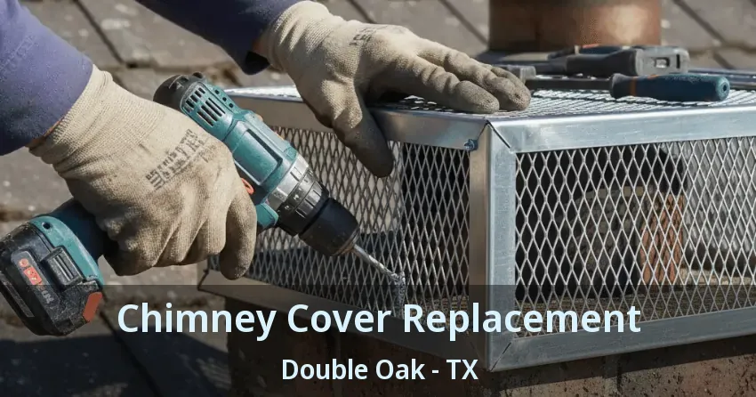 Chimney Cover Replacement Double Oak - TX