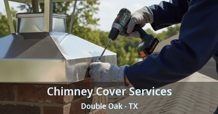 Chimney Cover Services Double Oak - TX