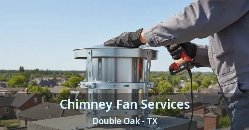 Chimney Fan Services Double Oak - TX Chimney Fan Services Double Oak - TX