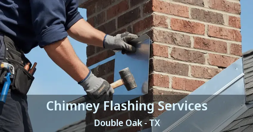 Chimney Flashing Services Double Oak - TX Chimney Flashing Services Double Oak - TX