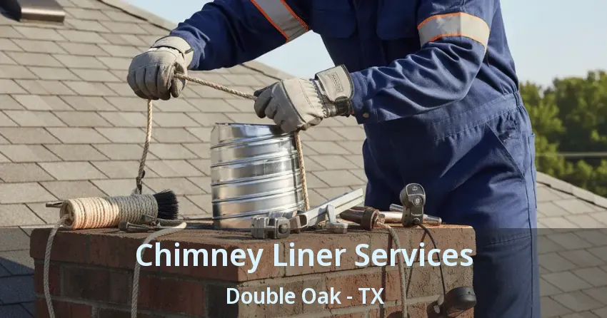 Chimney Liner Services Double Oak - TX