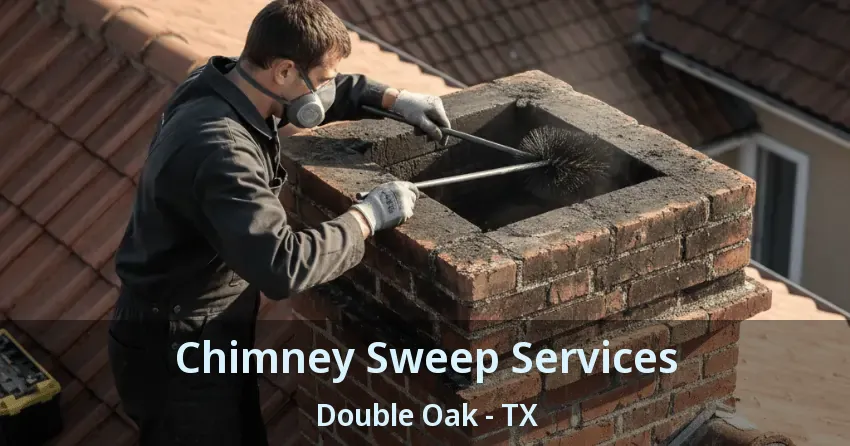 Chimney Sweep Services Double Oak - TX Chimney Sweep Services Double Oak - TX