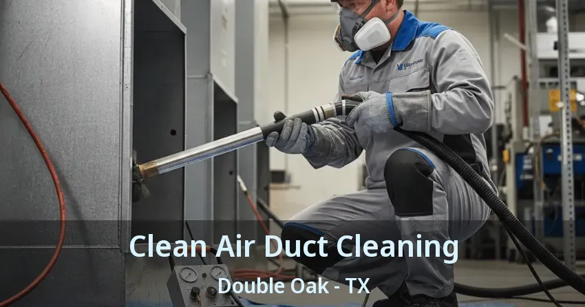Clean Air Duct Cleaning Double Oak - TX