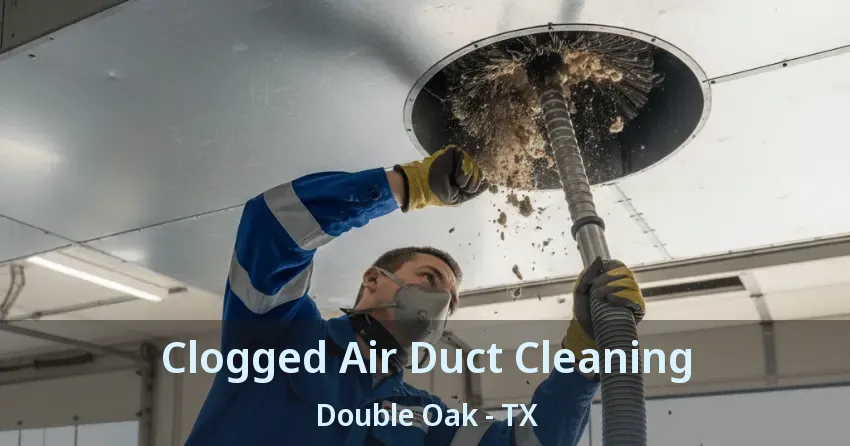 Clogged Air Duct Cleaning Double Oak - TX