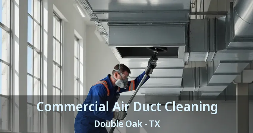 Commercial Air Duct Cleaning Double Oak - TX