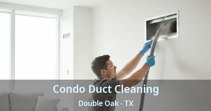 Condo Duct Cleaning Double Oak - TX Condo Duct Cleaning Double Oak - TX