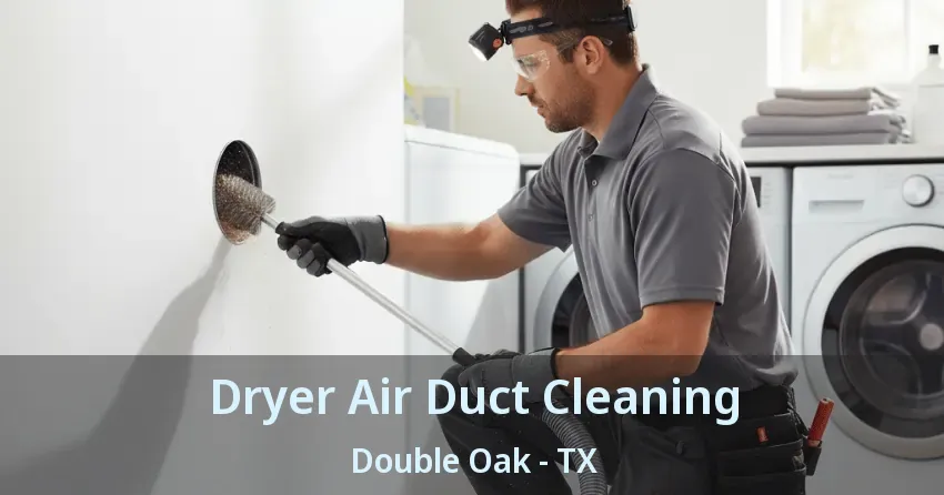 Dryer Air Duct Cleaning Double Oak - TX Dryer Air Duct Cleaning Double Oak - TX