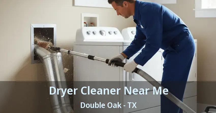 Dryer Cleaner Near Me Double Oak - TX