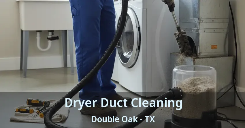 Dryer Duct Cleaning Double Oak - TX Dryer Duct Cleaning Double Oak - TX