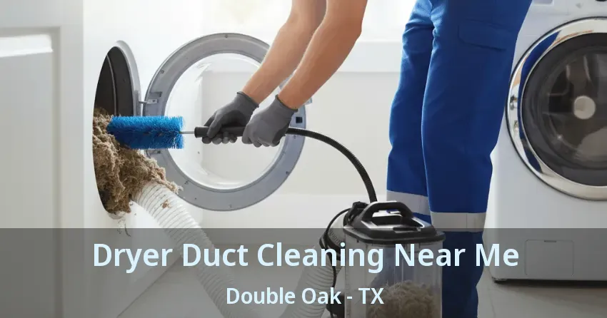 Dryer Duct Cleaning Near Me Double Oak - TX