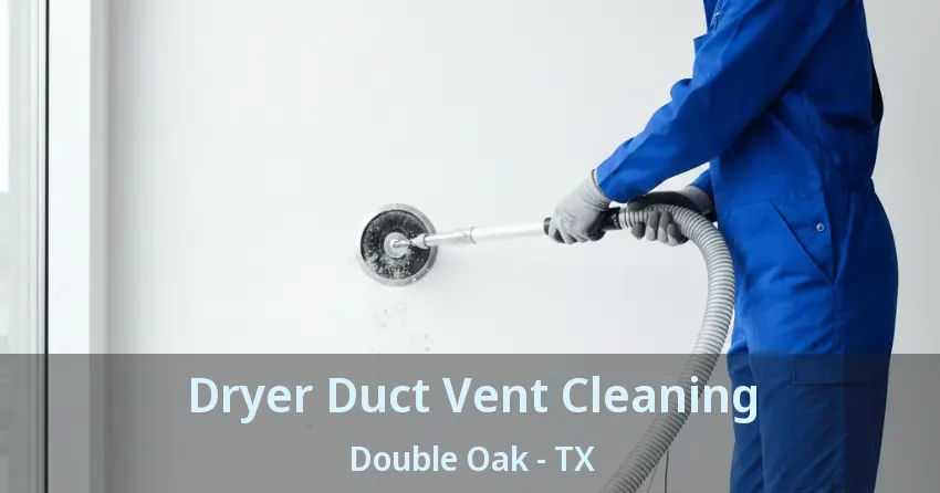 Dryer Duct Vent Cleaning Double Oak - TX