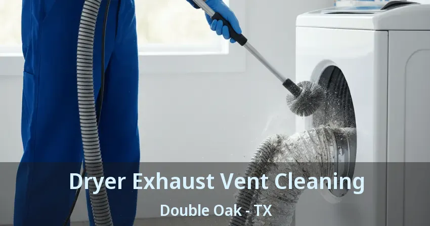 Dryer Exhaust Vent Cleaning Double Oak - TX Dryer Exhaust Vent Cleaning Double Oak - TX