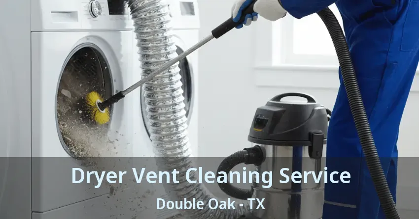 Dryer Vent Cleaning Service Double Oak - TX