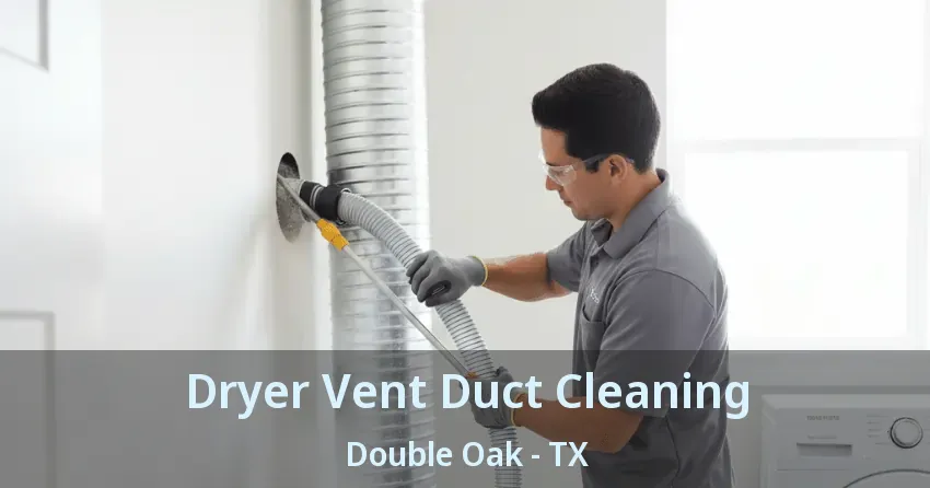 Dryer Vent Duct Cleaning Double Oak - TX Dryer Vent Duct Cleaning Double Oak - TX