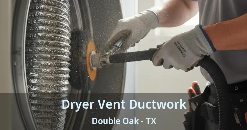 Dryer Vent Ductwork Double Oak - TX