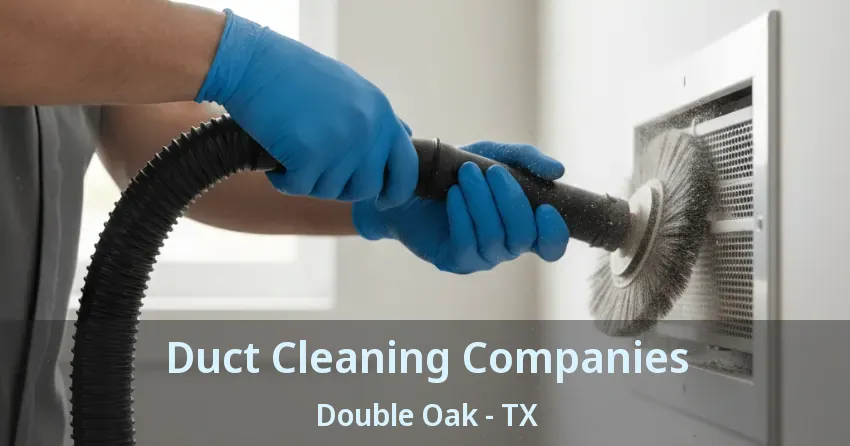 Duct Cleaning Companies Double Oak - TX