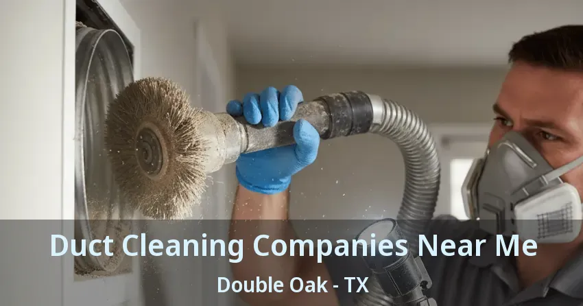 Duct Cleaning Companies Near Me Double Oak - TX
