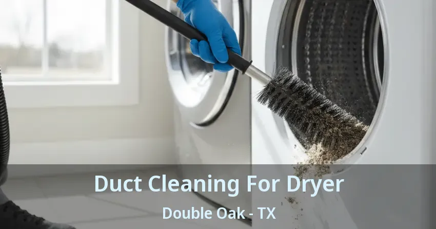 Duct Cleaning For Dryer Double Oak - TX