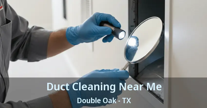 Duct Cleaning Near Me Double Oak - TX