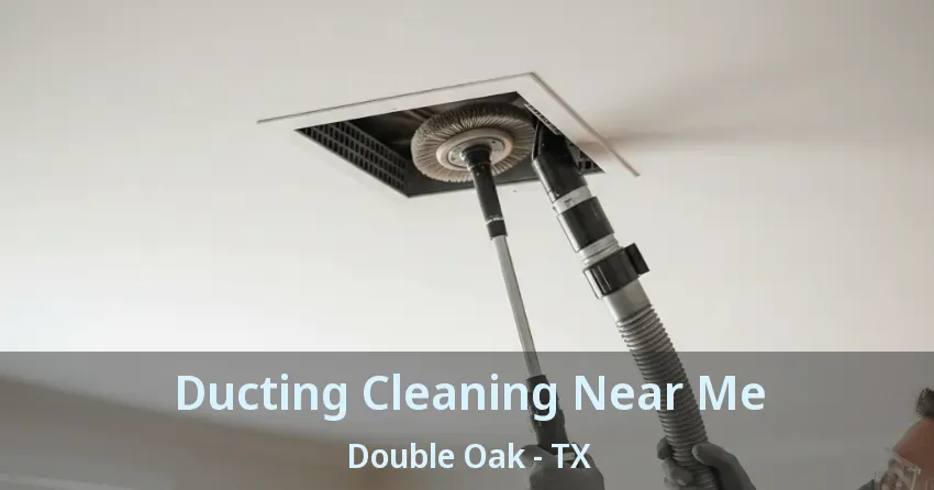 Ducting Cleaning Near Me Double Oak - TX