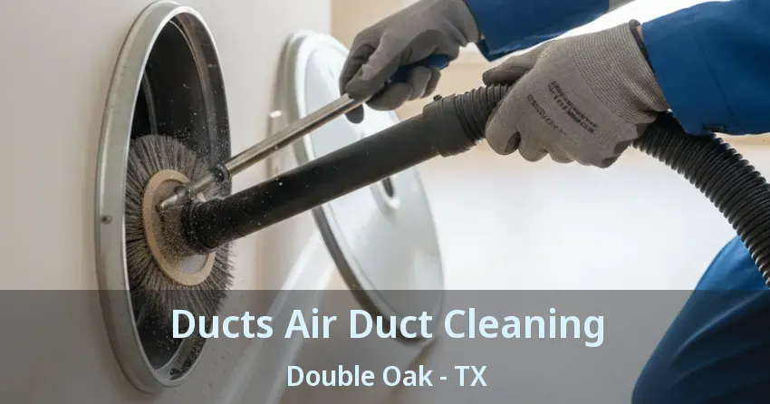 Ducts Air Duct Cleaning Double Oak - TX
