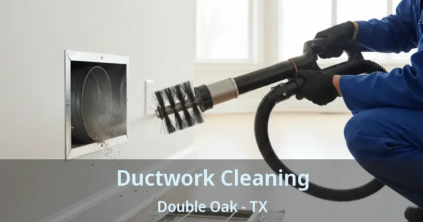 Ductwork Cleaning Double Oak - TX
