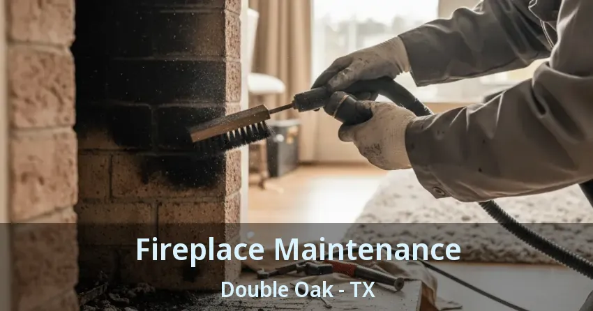 Fireplace Maintenance Double Oak - TX