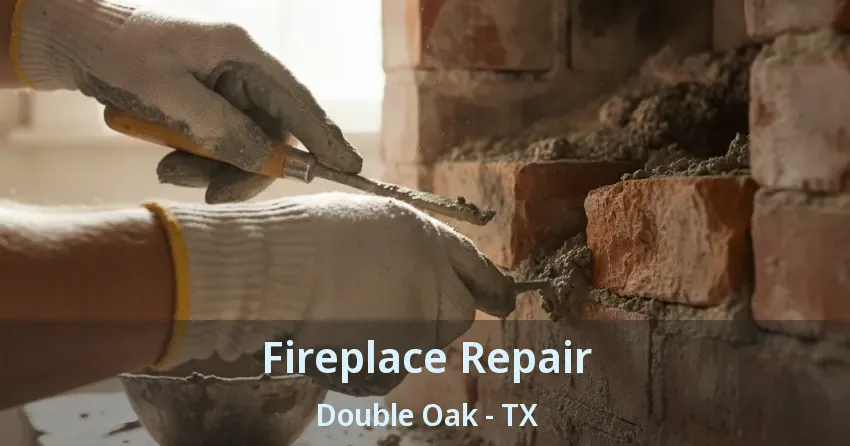 Fireplace Repair Double Oak - TX Fireplace Repair Double Oak - TX