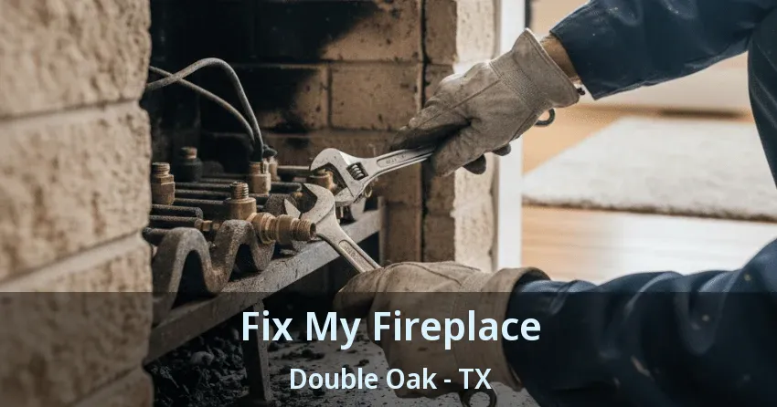 Fix My Fireplace Double Oak - TX Fix My Fireplace Double Oak - TX