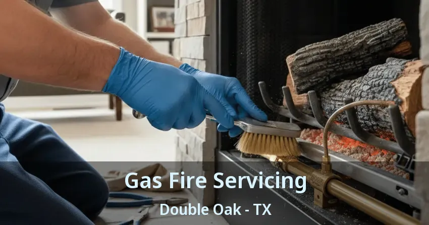 Gas Fire Servicing Double Oak - TX
