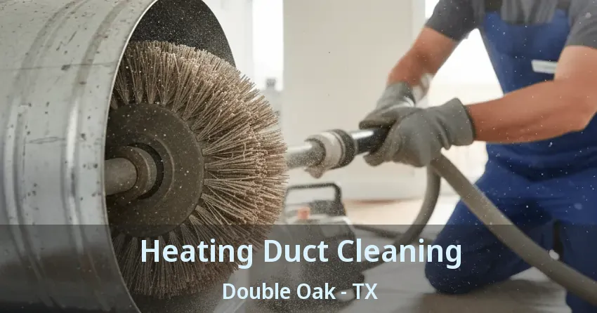 Heating Duct Cleaning Double Oak - TX Heating Duct Cleaning Double Oak - TX