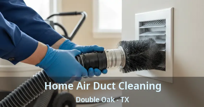 Home Air Duct Cleaning Double Oak - TX