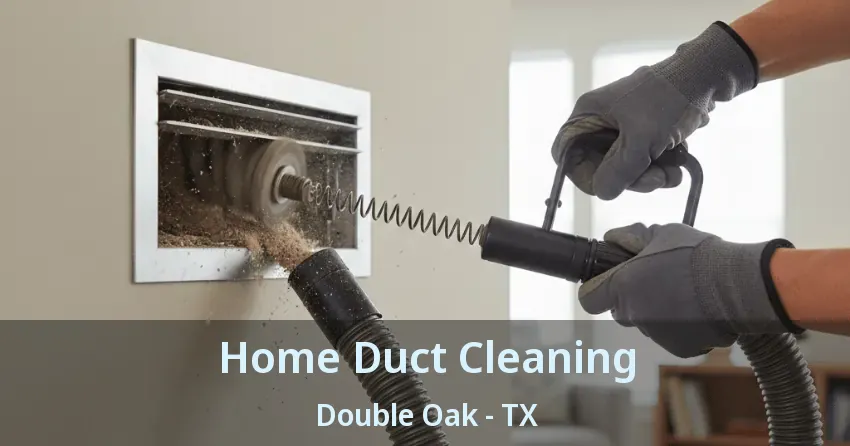 Home Duct Cleaning Double Oak - TX