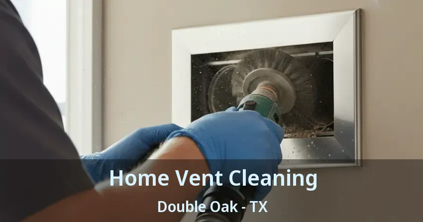Home Vent Cleaning Double Oak - TX Home Vent Cleaning Double Oak - TX