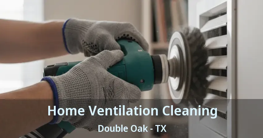 Home Ventilation Cleaning Double Oak - TX