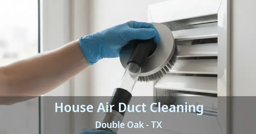 House Air Duct Cleaning Double Oak - TX