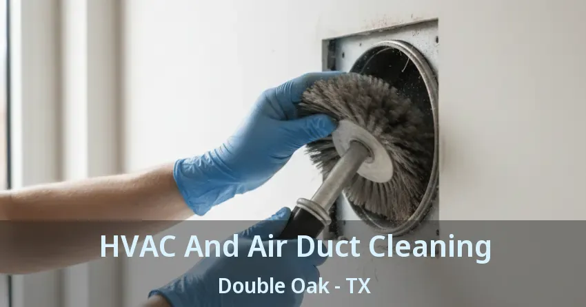 HVAC And Air Duct Cleaning Double Oak - TX