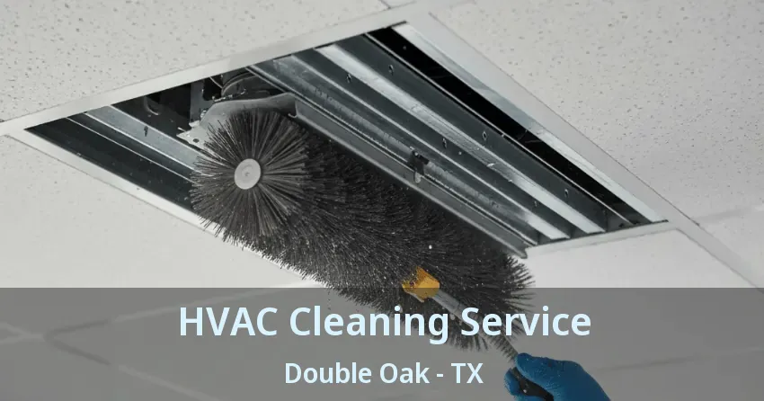 HVAC Cleaning Service Double Oak - TX HVAC Cleaning Service Double Oak - TX